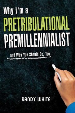 Why I Am A Pretribulational Premillennialist - White, Randy