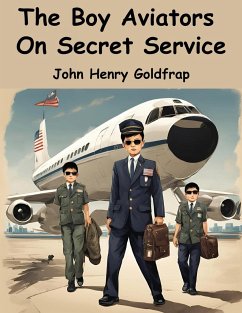 The Boy Aviators On Secret Service - John Henry Goldfrap