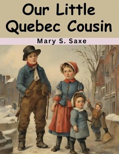 Our Little Quebec Cousin - Mary S Saxe