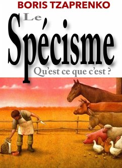 Le spécisme, qu'est ce que c'est ? (eBook, ePUB) - Tzaprenko, Boris