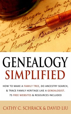 Genealogy Simplified - How to Make a Family Tree, Do Ancestry Search, & Trace Family Heritage Like a Genealogist. 75 Free Websites & Resources Included (eBook, ePUB) - Schrack, Cathy C.; Liu, David