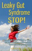 Leaky Gut Syndrome Stop! - A Complete Guide To Leaky Gut Syndrome Causes, Symptoms, Treatments & A Holistic System To Eliminate LGS Naturally & Permanently (eBook, ePUB) Leaky Gut Syndrome Stop! - A Complete Guide To Leaky Gut Syndrome Causes, Symptoms, Treatments & A Holistic System To Eliminate LGS Naturally & Permanently (eBook, ePUB)