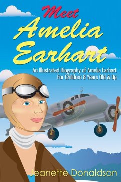 Meet Amelia Earhart: An Illustrated Biography of Amelia Earhart. For Children 8 Years Old & Up. (Meet Famous People, #1) (eBook, ePUB) - Donaldson, Jeanette