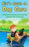 Kid's Guide to Dog Care: A Children's Book on How to Care for Dogs - Perfect for Kids 4-8 Years Old (eBook, ePUB) Kid's Guide to Dog Care: A Children's Book on How to Care for Dogs - Perfect for Kids 4-8 Years Old (eBook, ePUB)