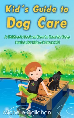Cover Kid's Guide to Dog Care: A Children's Book on How to Care for Dogs - Perfect for Kids 4-8 Years Old (eBook, ePUB)