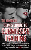 The Advanced Dom's Guide To Submissive Training: 42 Must-Know Tips To Make You The Billionaire DOM That No Sub Can Resist. A Must Read For Any Dom/Master In A BDSM Relationship (eBook, ePUB) The Advanced Dom's Guide To Submissive Training: 42 Must-Know Tips To Make You The Billionaire DOM That No Sub Can Resist. A Must Read For Any Dom/Master In A BDSM Relationship (eBook, ePUB)