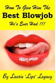 How To Give Him the Best Blowjob He's Ever Had!!! (eBook, ePUB) How To Give Him the Best Blowjob He's Ever Had!!! (eBook, ePUB)