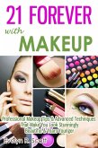 21 Forever with Makeup: Professional Makeup Tips & Advanced Techniques That Make You Look Stunningly Beautiful & Years Younger (eBook, ePUB) 21 Forever with Makeup: Professional Makeup Tips & Advanced Techniques That Make You Look Stunningly Beautiful & Years Younger (eBook, ePUB)