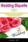 Wedding Etiquette 101: The Essential Etiquette Guide To Wedding Planning, Budgeting, Invitation, Rehearsal, Ceremony, And More (eBook, ePUB) Wedding Etiquette 101: The Essential Etiquette Guide To Wedding Planning, Budgeting, Invitation, Rehearsal, Ceremony, And More (eBook, ePUB)