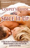 Couple's Guide To Spice It Up: 71 Tips On How To Experiment Safely With Your Wildest Fantasies & Make Your Love Life As Hot As You Want (eBook, ePUB) Couple's Guide To Spice It Up: 71 Tips On How To Experiment Safely With Your Wildest Fantasies & Make Your Love Life As Hot As You Want (eBook, ePUB)