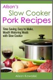 Alison's Slow Cooker Pork Recipes - Time Saving, Easy to Make, Mouth Watering Meals with Slow Cooker (eBook, ePUB)