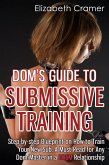 Dom's Guide To Submissive Training: Step-by-step Blueprint On How To Train Your New Sub. A Must Read For Any Dom/Master In A BDSM Relationship (Men's Guide to BDSM, #1) (eBook, ePUB) Dom's Guide To Submissive Training: Step-by-step Blueprint On How To Train Your New Sub. A Must Read For Any Dom/Master In A BDSM Relationship (Men's Guide to BDSM, #1) (eBook, ePUB)