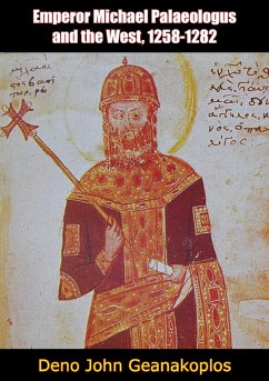 Emperor Michael Palaeologus and the West, 1258-1282 (eBook, ePUB) - Geanakoplos, Deno John