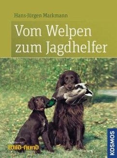 Vom Welpen zum Jagdhelfer  - Markmann, Hans-Jürgen