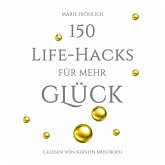 150 Life-Hacks für mehr Glück: Das Beste gegen Angst und Stress (MP3-Download)