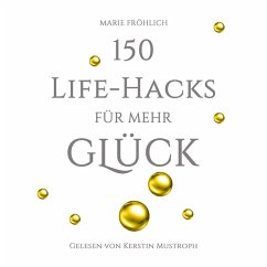 150 Life-Hacks für mehr Glück: Das Beste gegen Angst und Stress (MP3-Download) - Fröhlich, Marie