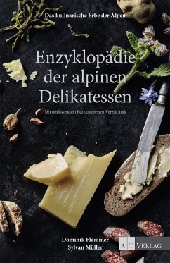 Das kulinarische Erbe der Alpen - Enzyklopädie der alpinen Delikatessen  - Flammer, Dominik;Müller, Sylvan