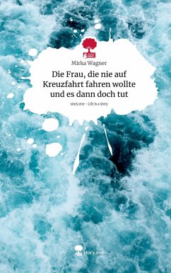 Die Frau, die nie auf Kreuzfahrt fahren wollte und es dann doch tut. Life is a Story - story.one - Wagner, Mirka