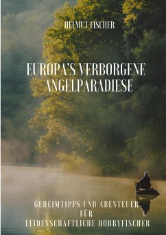 Europa's verborgene Angelparadiese - Fischer, Helmut