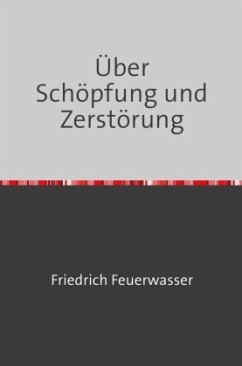 Über Schöpfung und Zerstörung - Feuerwasser, Friedrich