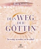 Dein Weg der Göttin: Sei mutig, sei anders, sei du selbst! 7 Tore zu deinen weiblichen Kraftquellen (eBook, ePUB)