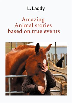 Amazing Animal stories based on true events (eBook, ePUB) - Laddy, L.