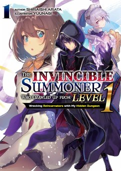 The Invincible Summoner Who Crawled Up from Level 1: Wrecking Reincarnators with My Hidden Dungeon Volume 1 (eBook, ePUB) - Arata, Shiraishi