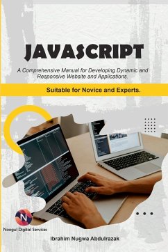 Javascript. A Comprehensive manual for creating dynamic, responsive websites and applications. - Abdulrazak, Ibrahim Nugwa