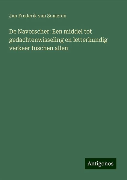 De Navorscher: Een middel tot gedachtenwisseling en letterkundig verkeer tuschen allen De Navorscher: Een middel tot gedachtenwisseling en letterkundig verkeer tuschen allen