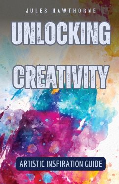 Unlocking Creativity - Hawthorne, Jules