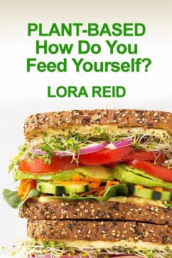 PLANT-BASED How Do You Feed Yourself? - Reid, Lora