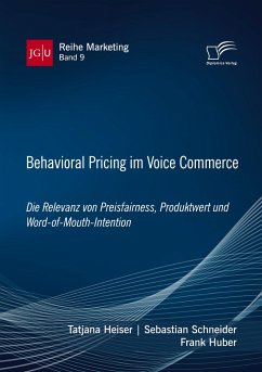 Behavioral Pricing im Voice Commerce. Die Relevanz von Preisfairness, Produktwert und Word-of-Mouth-Intention - Heiser, Tatjana;Schneider, Sebastian;Huber, Frank