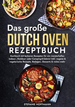 Das große Dutch Oven Rezeptbuch - Hoffmann, Stefanie