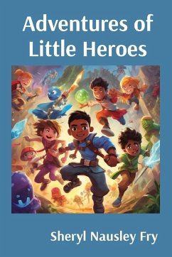 Adventures of Little Heroes - Fry, Sheryl NausleyNausley