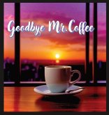 Goodbye Mr. Coffee