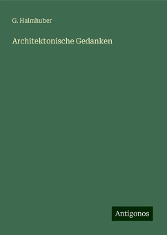 Architektonische Gedanken - Halmhuber, G.