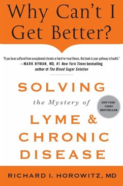 Why Can't I Get Better? Solving the Mystery of Lyme and Chronic Disease - Horowitz, Richard
