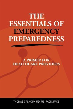 THE ESSENTIALS OF EMERGENCY PREPAREDNESS - Calhoun MD FACN FACS, Thomas
