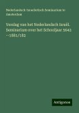 Verslag van het Nederlandsch Israël. Seminarium over het Schooljaar 5642 --1881/182