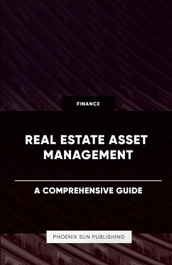 Real Estate Asset Management - A Comprehensive Guide - Publishing, Ps