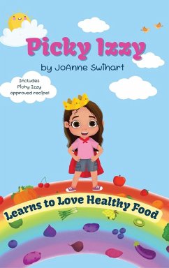 Picky Izzy Learns to Love Healthy Food - Swihart, Joanne M