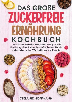 Das große Zuckerfreie Ernährung Kochbuch - Hoffmann, Stefanie