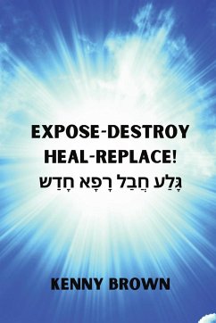 Expose- Destroy- Heal- Replace! - Brown, Kenny