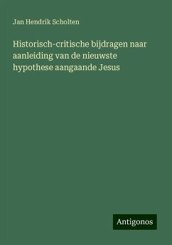 Historisch-critische bijdragen naar aanleiding van de nieuwste hypothese aangaande Jesus - Scholten, Jan Hendrik