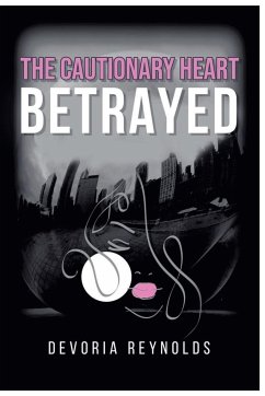 The Cautionary Heart Betrayed - Reynolds, Devoria