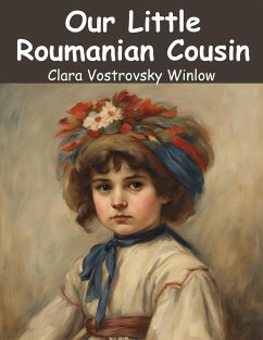 Our Little Roumanian Cousin - Clara Vostrovsky Winlow