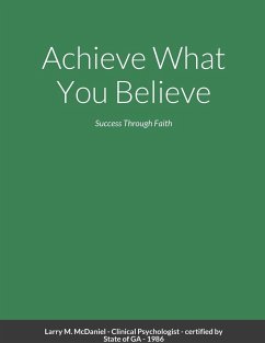 Achieve What You Believe - McDaniel, Larry