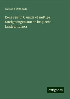 Eene reis in Canada of nuttige raadgevingen aan de belgische landverhuizers - Vekeman, Gustave
