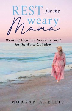 Rest for the Weary Mama - Ellis, Morgan A.