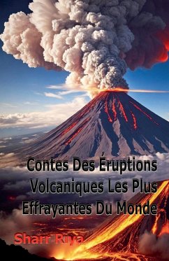 Contes Des Éruptions Volcaniques Les Plus Effrayantes Du Monde - Riya, Sharr